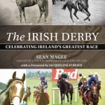 The Irish Derby: Celebrating Ireland&#039;s Greatest Race