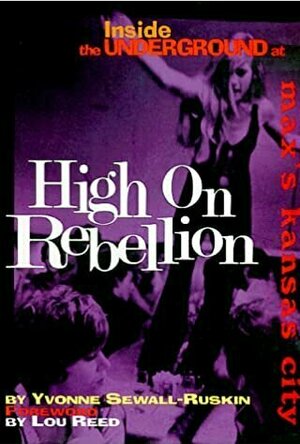 High on Rebellion: Inside the Underground at Max&#039;s Kansas City