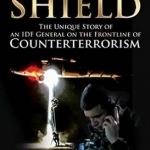 Defensive Shield: The Unique Story of an Idf General on the Front Line of Counterterrorism
