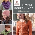 Simply Modern Lace: 20 Knit Projects