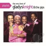 Playlist: The Very Best of Gladys Knight &amp; the Pips by Gladys Knight / Gladys Knight &amp; The Pips