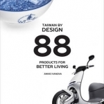 Taiwan by Design: 88 Products for Better Living