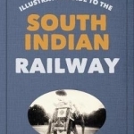 The Illustrated Guide to the South Indian Railway