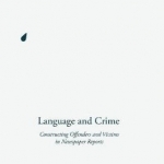 Language and Crime: Constructing Offenders and Victims in Newspaper Reports: 2016