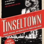 Tinseltown: Murder, Morphine, and Madness at the Dawn of Hollywood