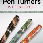 The Pen Turner&#039;s Workbook: Making Pens from Simple to Stunning