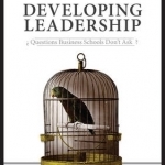 Developing Leadership: Questions Business Schools Don&#039;t Ask