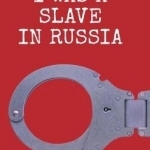 Eyewitness Accounts: I Was a Slave in Russia