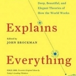 This Explains Everything: Deep, Beautiful, and Elegant Theories of How the World Works