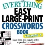 The Everything Easy Large-Print Crosswords Book: More Than 100 Easy-to-Solve, Supersized Puzzles: Volume 7