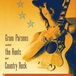 Calling Me Home: Gram Parsons and the Roots of Country Rock