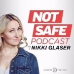 Not Safe Podcast with Nikki Glaser