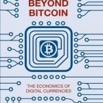 Beyond Bitcoin: The Economics of Digital Currencies: 2016