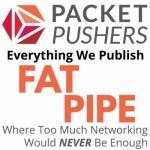 Packet Pushers - Fat Pipe
