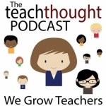 The TeachThought Podcast