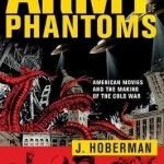 An Army Of Phantoms: American Movies and the Making of the Cold War