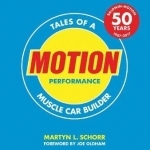 Motion Performance: Tales of a Muscle Car Builder