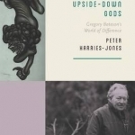 Upside-Down Gods: Gregory Bateson's World of Difference