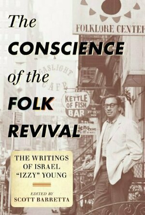 The Conscience of the Folk Revival: The Writings of Israel &#039;Izzy&#039; Young
