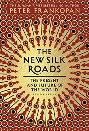 The New Silk Roads: The Present and Future of the World