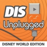 The DIS Unplugged - A Weekly Roundtable Discussion About All Things Disney World