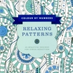 Colour by Numbers: Relaxing Patterns: 45 Beautiful Designs for Stress Reduction