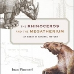 The Rhinoceros and the Megatherium: An Essay in Natural History