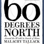 Sixty Degrees North: Around the World in Search of Home