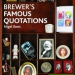 Brewer&#039;s Famous Quotations: 5,000 Quotations and the Stories Behind Them