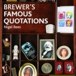 Brewer's Famous Quotations: 5,000 Quotations and the Stories Behind Them