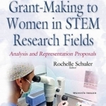 Federal Grant-Making to Women in Stem Research Fields: Analysis &amp; Representation Proposals