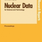 Nuclear Data for Science and Technology: Proceedings of an International Conference, Held at the Forschungszentrum Julich, Fed. Rep. of Germany, 13-17 May 1991