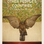 Other People&#039;s Countries: A Journey into Memory