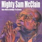 One More Bridge to Cross by Mighty Sam Mcclain