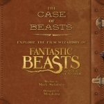 The Case of Beasts: Explore the Film Wizardry of Fantastic Beasts and Where to Find Them