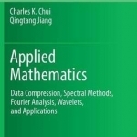 Applied Mathematics: Data Compression, Spectral Methods, Fourier Analysis, Wavelets, and Applications