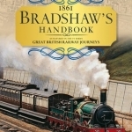 Bradshaw&#039;s Handbook: 1861 Railway Handbook of Great Britain and Ireland