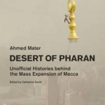 Desert of Pharan: Unofficial Histories Behind the Mass Expansion of Makkah