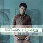 Say Something EP by Nathan Morris