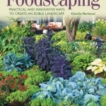 Foodscaping: Practical and Innovative Ways to Create an Edible Landscape