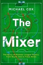 The Mixer: The Story of Premier League Tactics, from Route One to False Nines