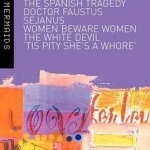 Six Elizabethan and Jacobean Tragedies: Spanish Tragedy; Dr Faustus;Sejanus; Women Beware Women; The White Devil; Tis Pity She&#039;s a Whore