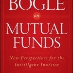 Bogle on Mutual Funds: New Perspectives for the Intelligent Investor