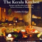 Kerala Kitchen: Recipes &amp; Recollections from the Syrian Christians of South India