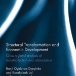 Structural Transformation and Economic Development: Cross Regional Analysis of Industrialization and Urbanization