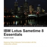 IBM Lotus Sametime 8 Essentials: A User&#039;s Guide
