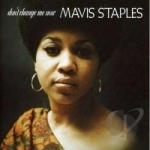 Don&#039;t Change Me Now by Mavis Staples