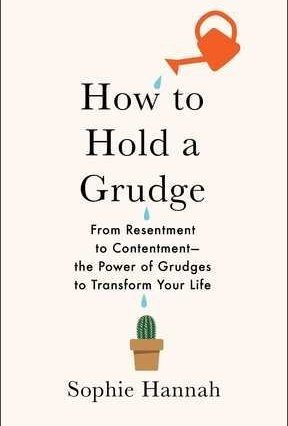 How to Hold a Grudge: From Resentment to Contentment—The Power of Grudges to Transform Your Life