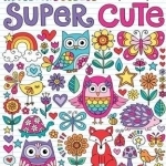 Notebook Doodles Super Cute: Coloring &amp; Activity Book