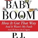 The Baby Boom: How it Got That Way...and it Wasn&#039;t My Fault...and I&#039;ll Never Do it Again